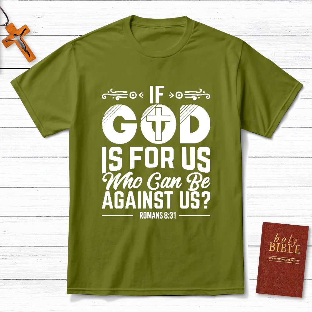 If God Is For Us Who Can Be Against Us Christian T-Shirt
