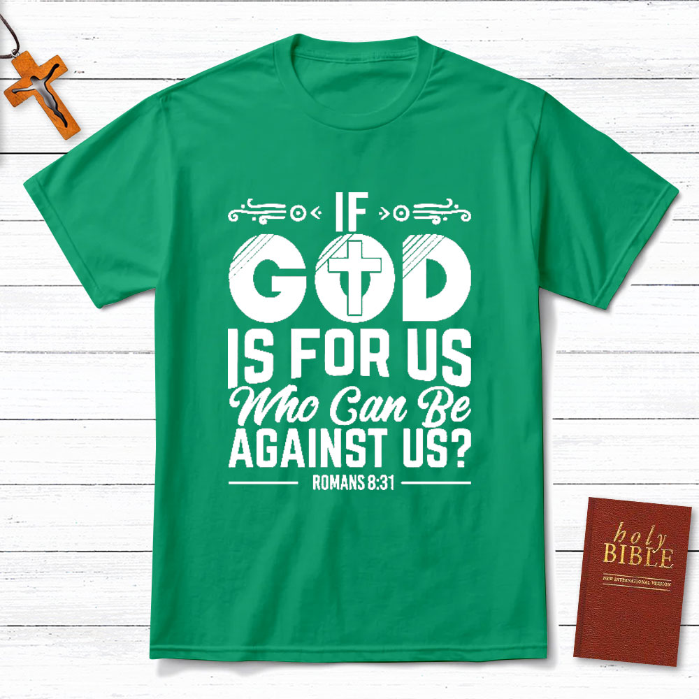 If God Is For Us Who Can Be Against Us Christian T-Shirt