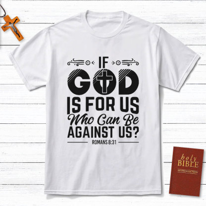 If God Is For Us Who Can Be Against Us Christian T-Shirt