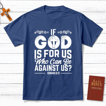 If God Is For Us Who Can Be Against Us Christian T-Shirt