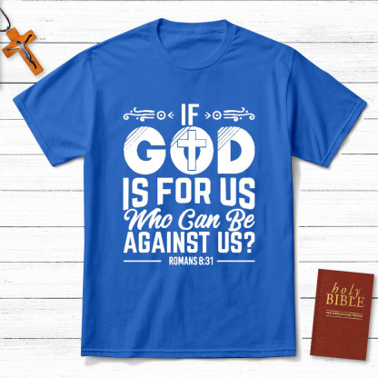 If God Is For Us Who Can Be Against Us Christian T-Shirt