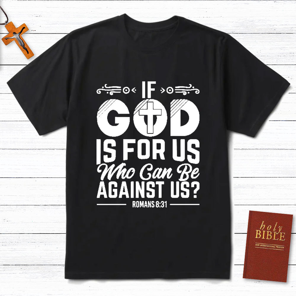 If God Is For Us Who Can Be Against Us Christian T-Shirt