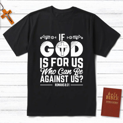 If God Is For Us Who Can Be Against Us Christian T-Shirt