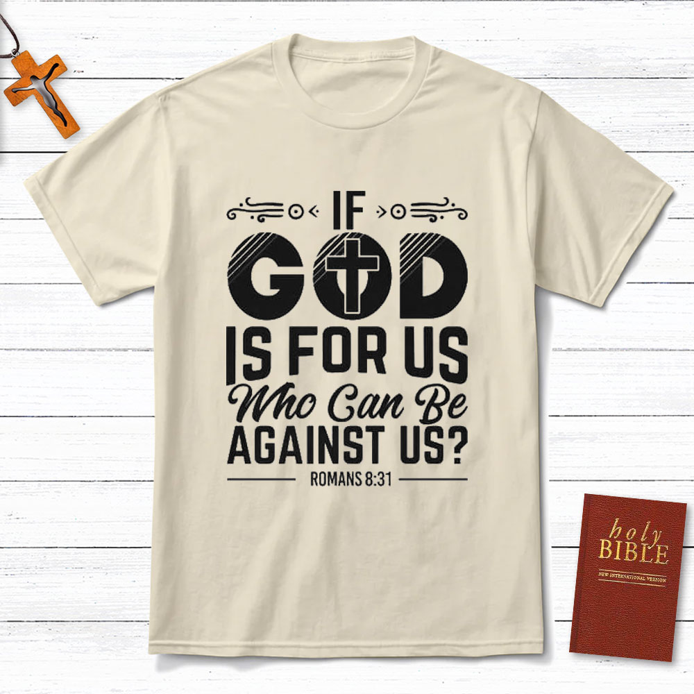 If God Is For Us Who Can Be Against Us Christian T-Shirt