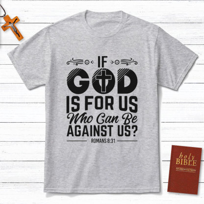 If God Is For Us Who Can Be Against Us Christian T-Shirt