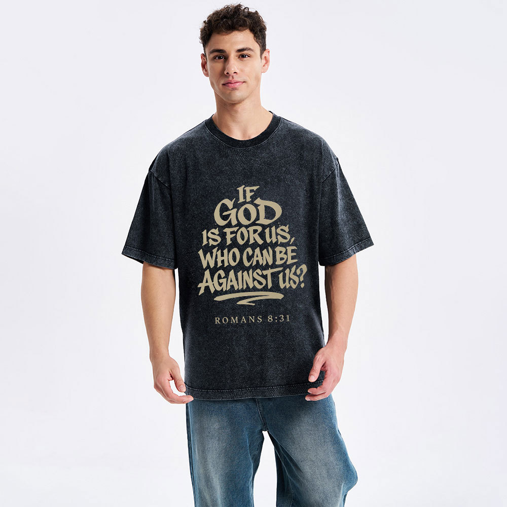 If God Is For Us Who Can Be Against Us Christian Washed T-Shirt