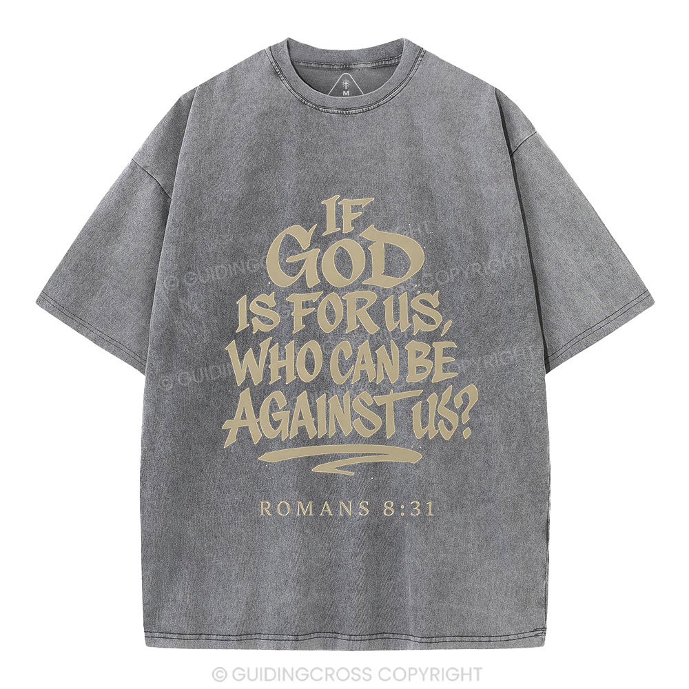 If God Is For Us Who Can Be Against Us Christian Washed T-Shirt
