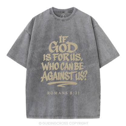 If God Is For Us Who Can Be Against Us Christian Washed T-Shirt