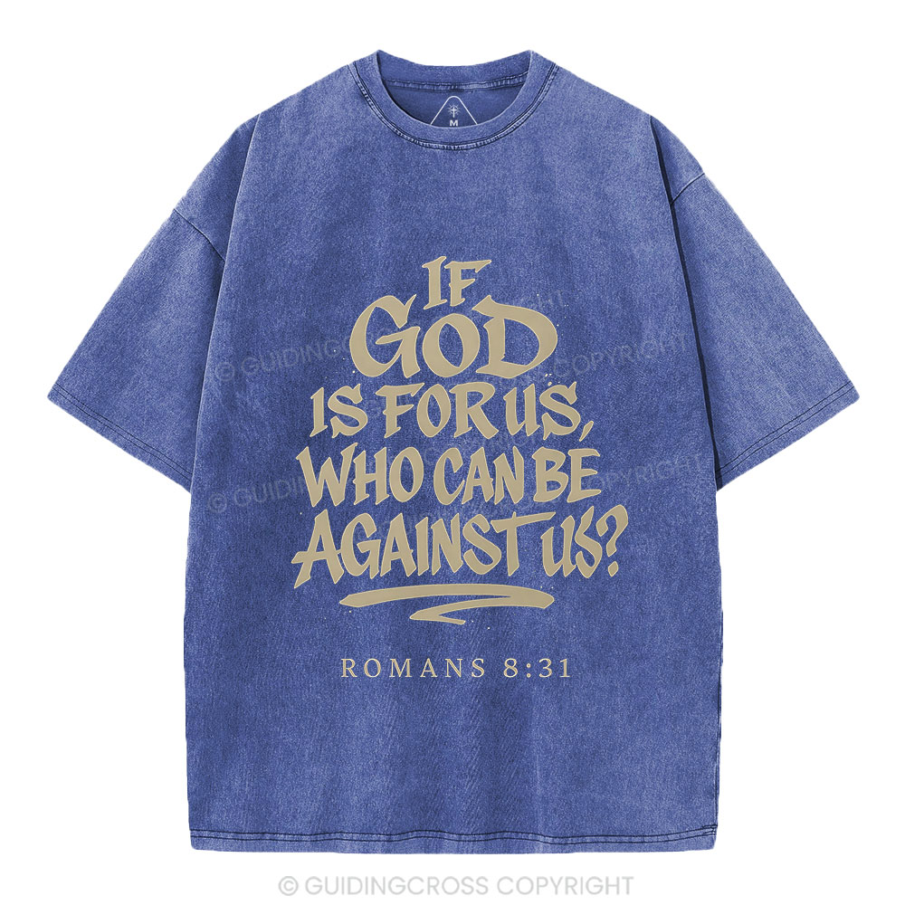 If God Is For Us Who Can Be Against Us Christian Washed T-Shirt