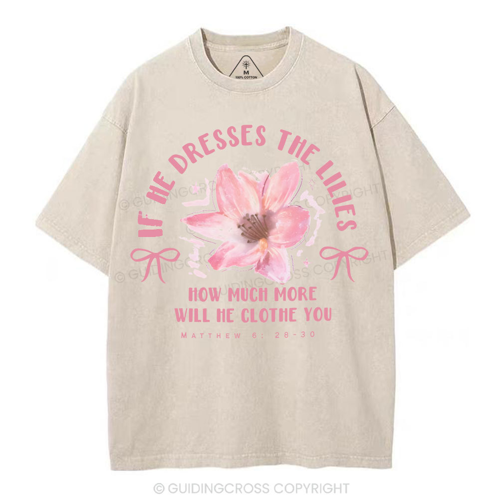 If He Dresses The Lilies Christian Washed T-Shirt