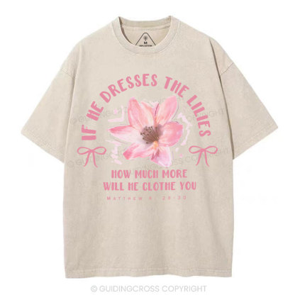 If He Dresses The Lilies Christian Washed T-Shirt