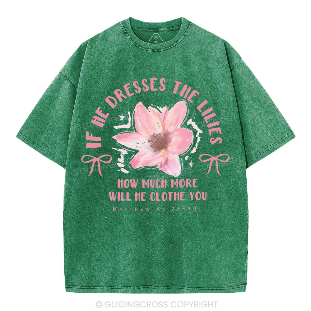 If He Dresses The Lilies Christian Washed T-Shirt