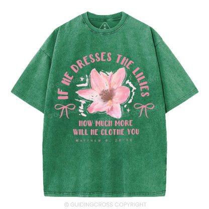 If He Dresses The Lilies Christian Washed T-Shirt