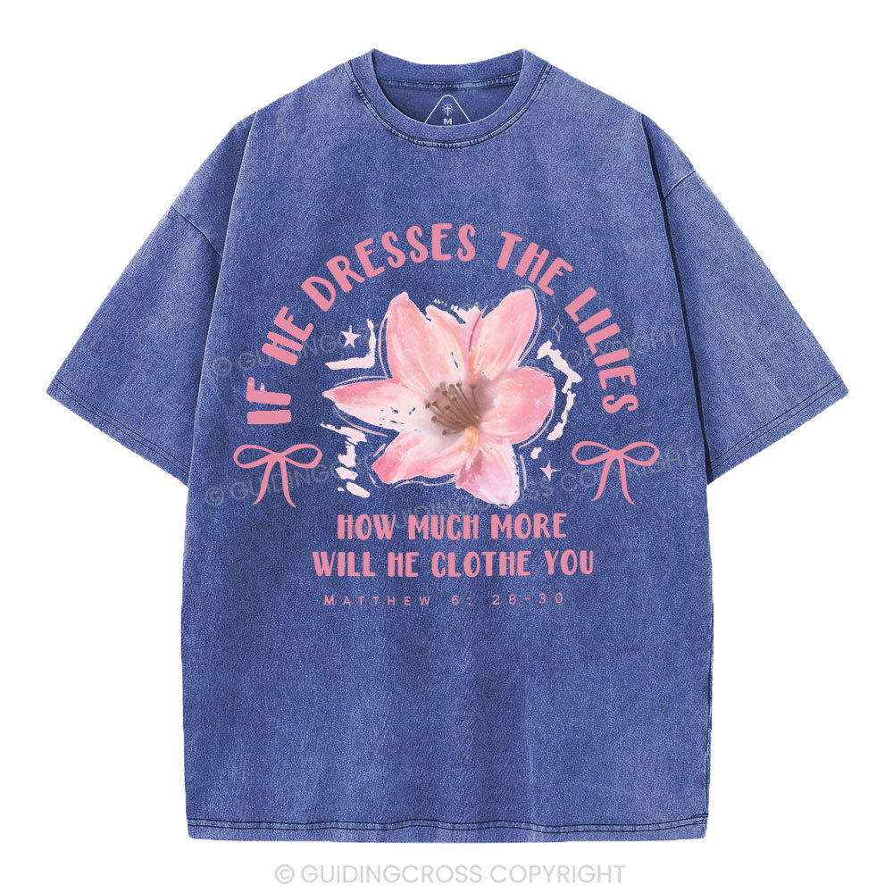 If He Dresses The Lilies Christian Washed T-Shirt