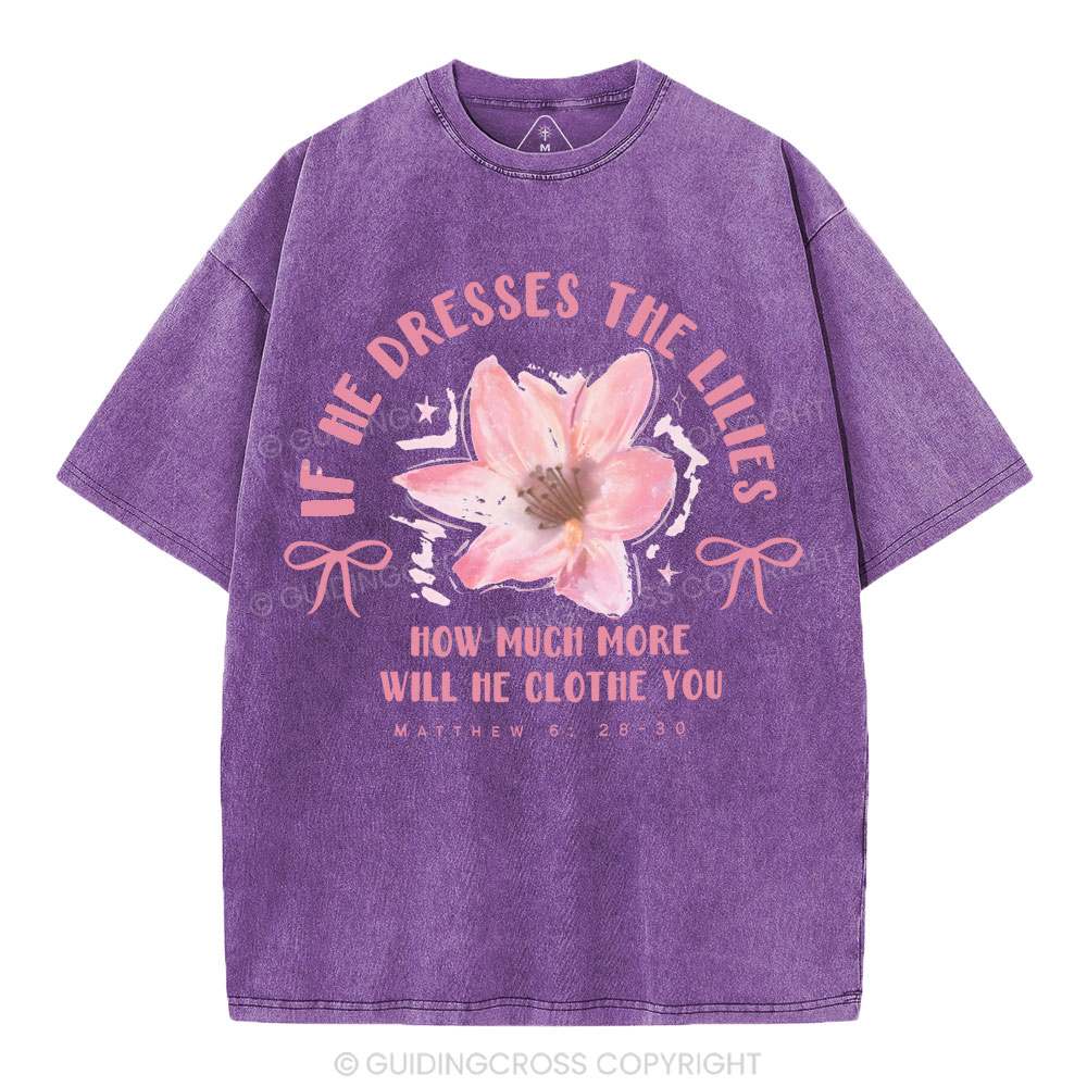 If He Dresses The Lilies Christian Washed T-Shirt