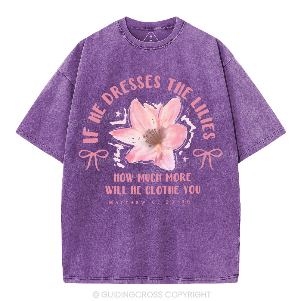 If He Dresses The Lilies Christian Washed T-Shirt