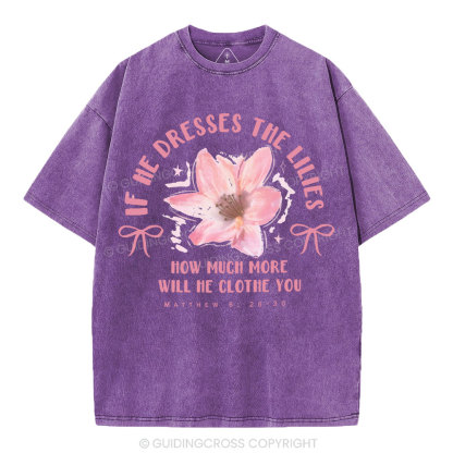 If He Dresses The Lilies Christian Washed T-Shirt