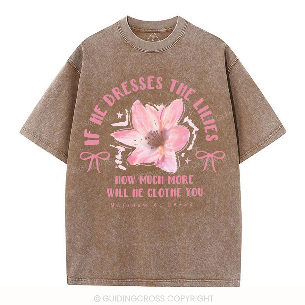 If He Dresses The Lilies Christian Washed T-Shirt