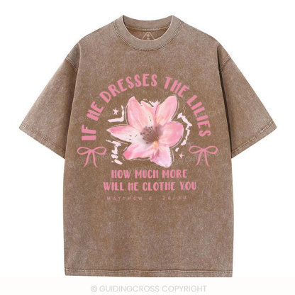 If He Dresses The Lilies Christian Washed T-Shirt