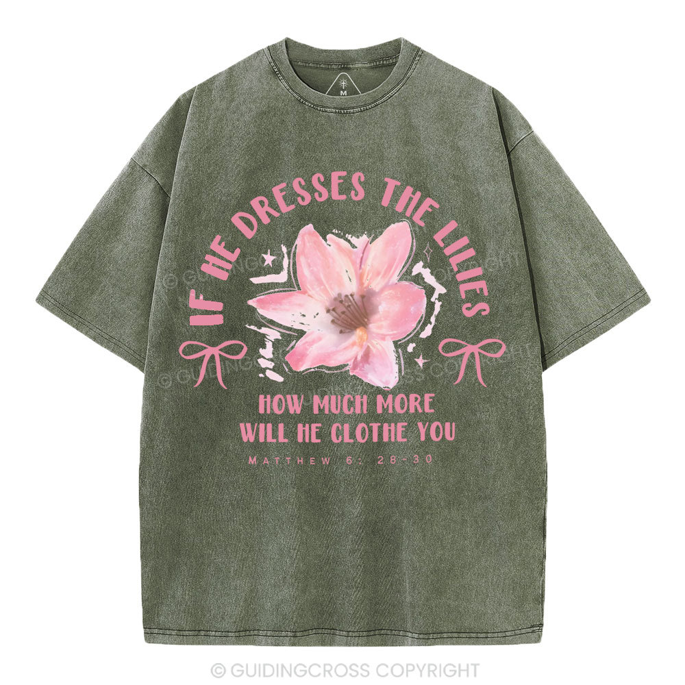 If He Dresses The Lilies Christian Washed T-Shirt