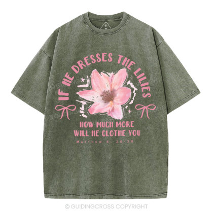 If He Dresses The Lilies Christian Washed T-Shirt