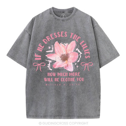 If He Dresses The Lilies Christian Washed T-Shirt