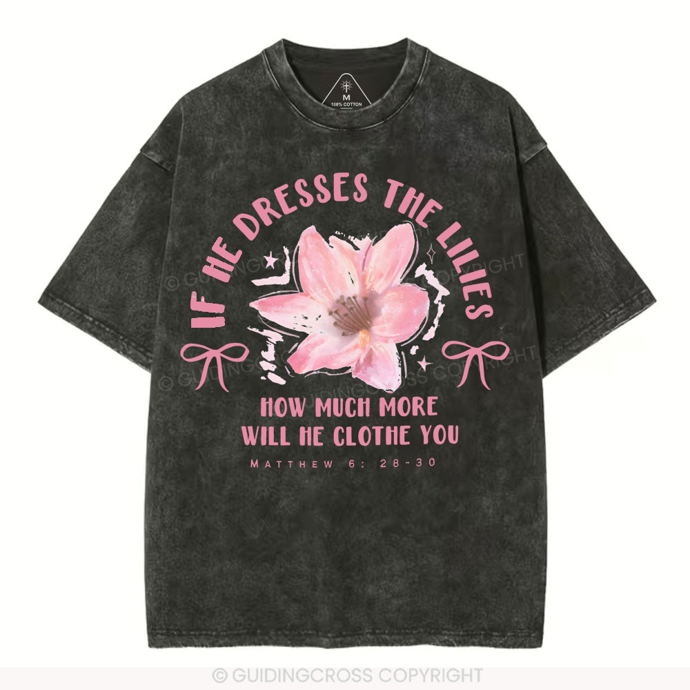If He Dresses The Lilies Christian Washed T-Shirt