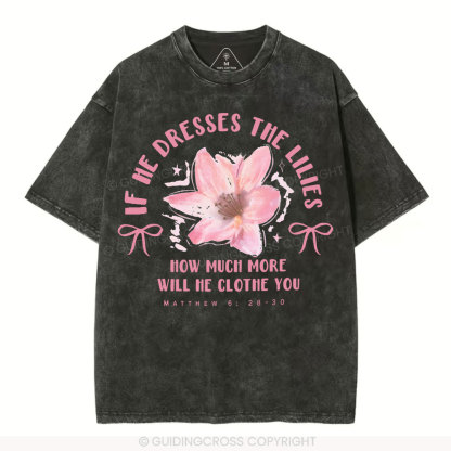 If He Dresses The Lilies Christian Washed T-Shirt