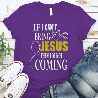 If I Can Not Bring Jesus I Am Not Coming Christian T-Shirt