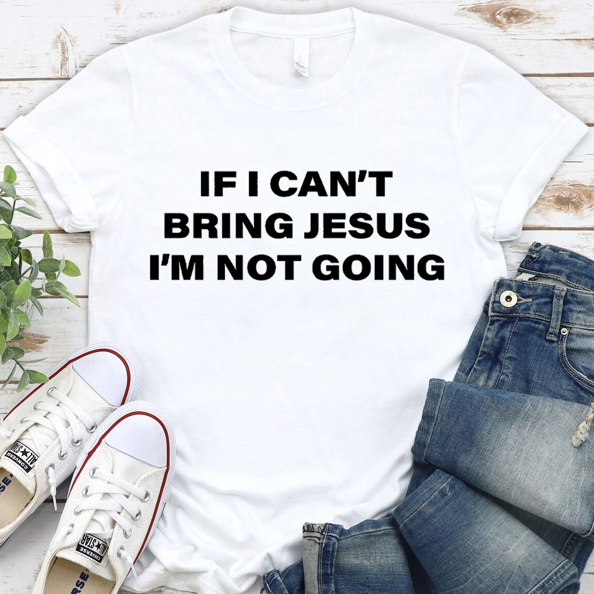 If I Can Not Bring Jesus I Am Not Going Christian T-Shirt