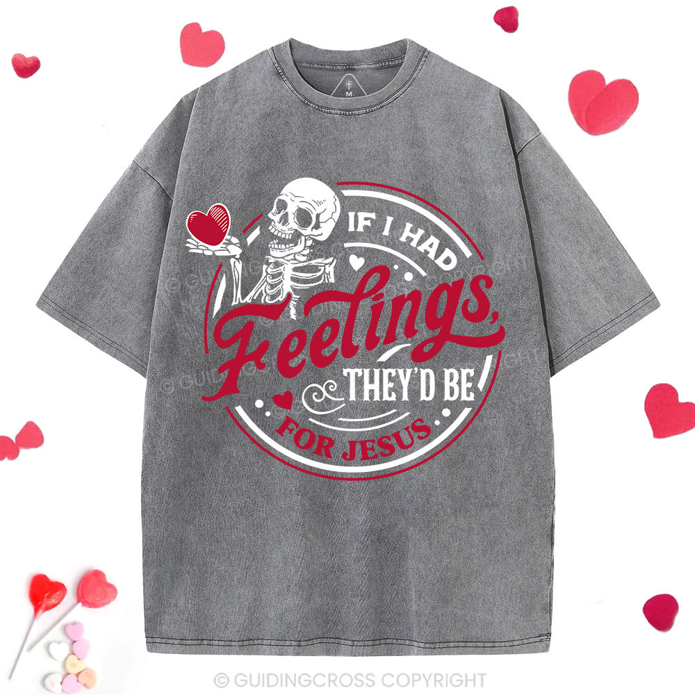 If I Had Feelings They'd Be For Jesus Christian Washed T-Shirt