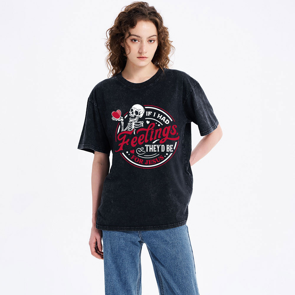 If I Had Feelings They'd Be For Jesus Christian Washed T-Shirt