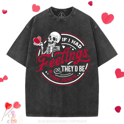 If I Had Feelings They'd Be For Jesus Christian Washed T-Shirt