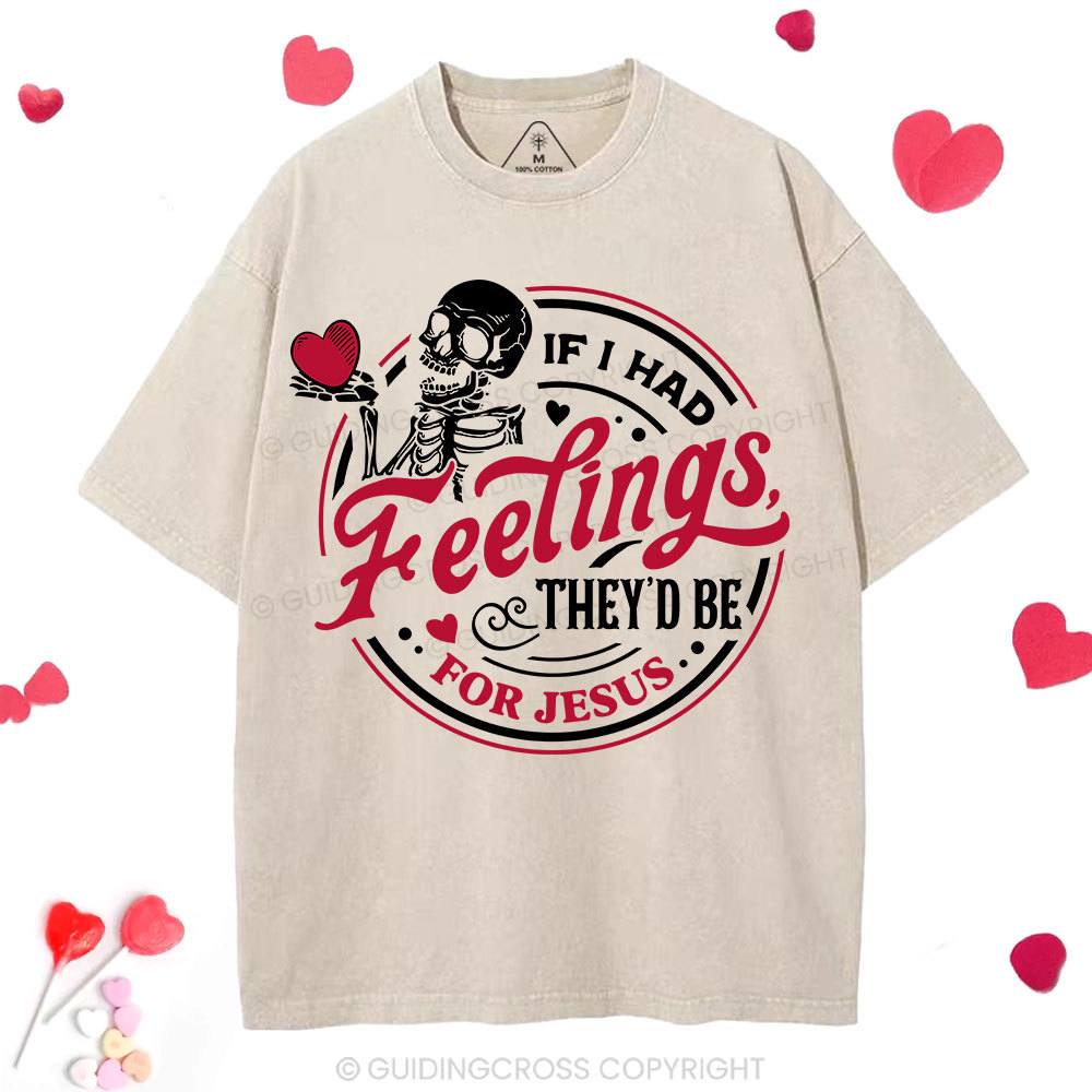 If I Had Feelings They'd Be For Jesus Christian Washed T-Shirt