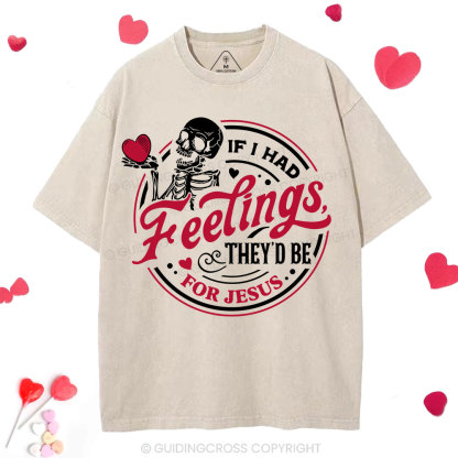 If I Had Feelings They'd Be For Jesus Christian Washed T-Shirt