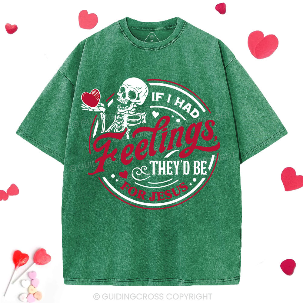 If I Had Feelings They'd Be For Jesus Christian Washed T-Shirt