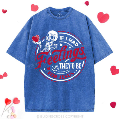 If I Had Feelings They'd Be For Jesus Christian Washed T-Shirt