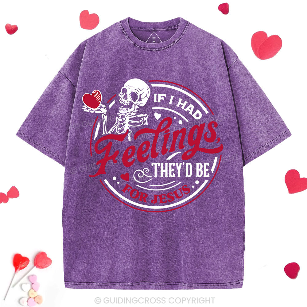 If I Had Feelings They'd Be For Jesus Christian Washed T-Shirt