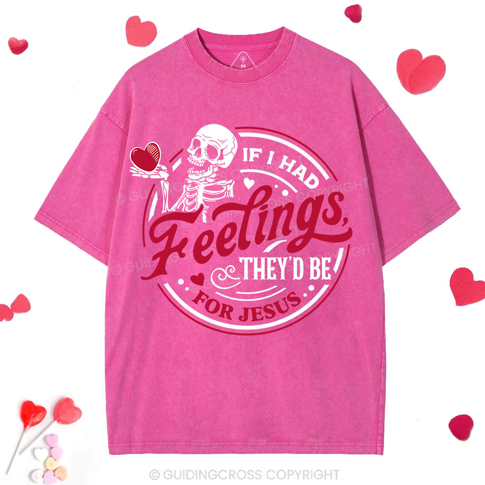 If I Had Feelings They'd Be For Jesus Christian Washed T-Shirt
