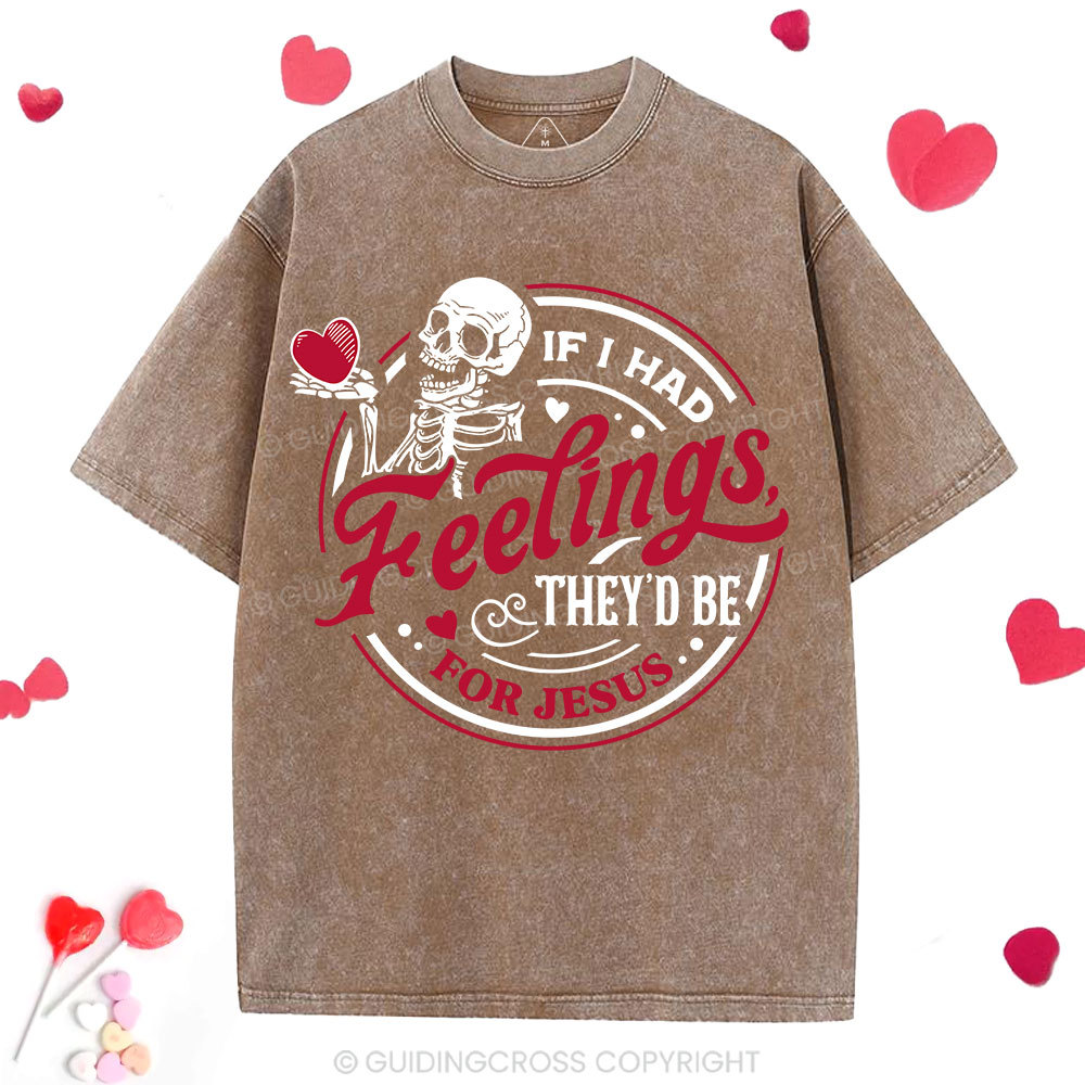 If I Had Feelings They'd Be For Jesus Christian Washed T-Shirt