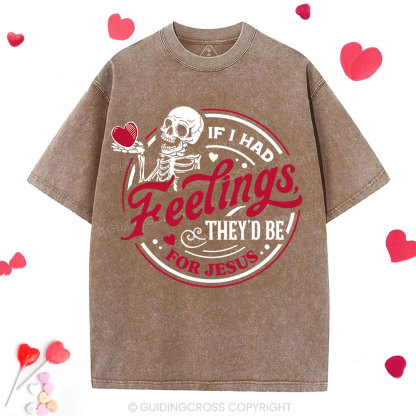 If I Had Feelings They'd Be For Jesus Christian Washed T-Shirt