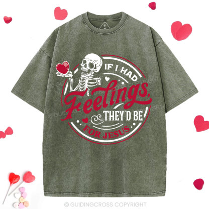 If I Had Feelings They'd Be For Jesus Christian Washed T-Shirt