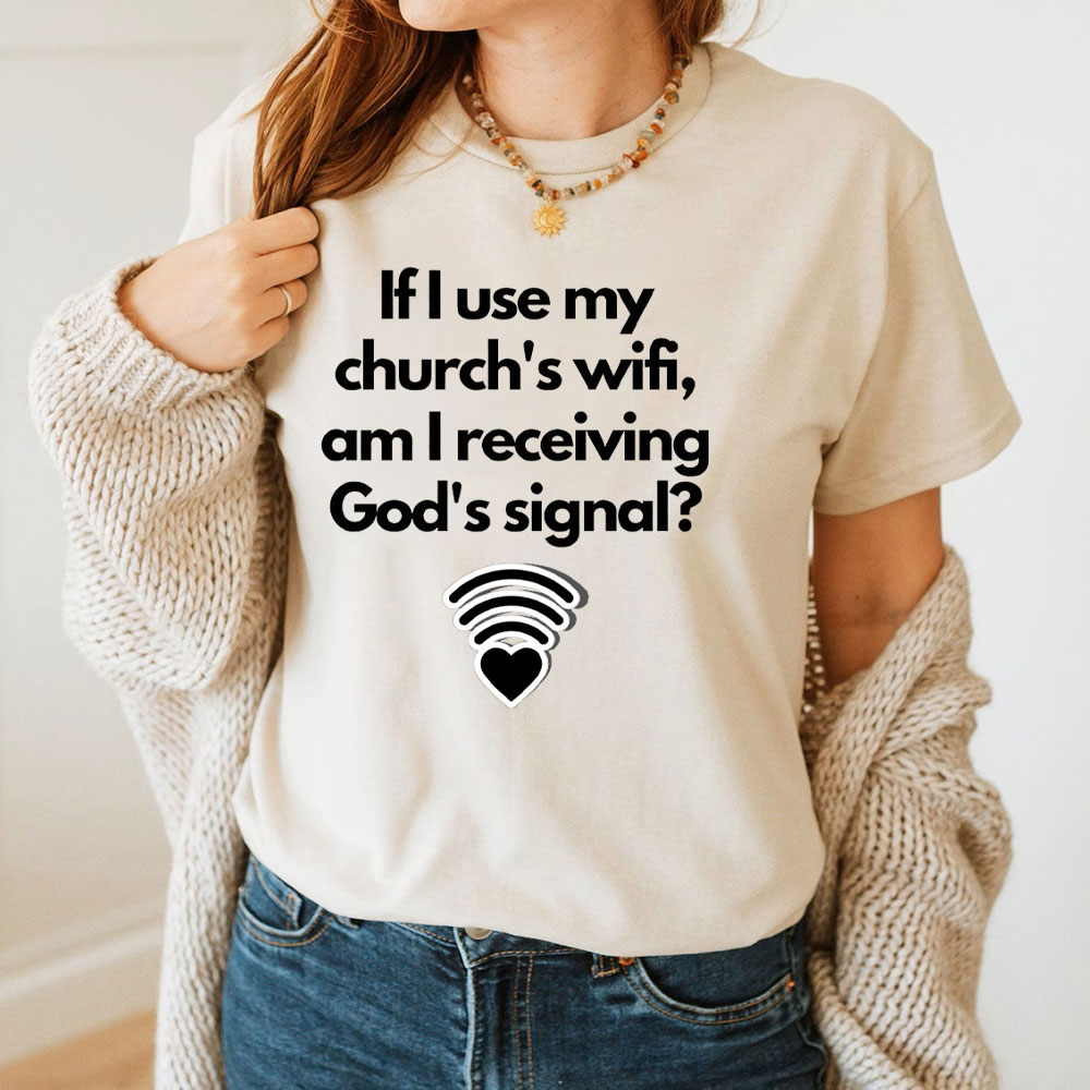 If I Use My Church's Wifi, am I Receiving God's Signal Christian T-Shirt