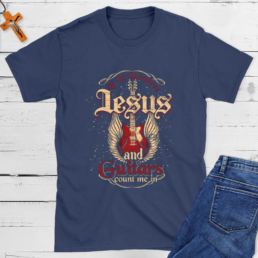 If It Involves Jesus And Guitars Count Me In Christian T-Shirt