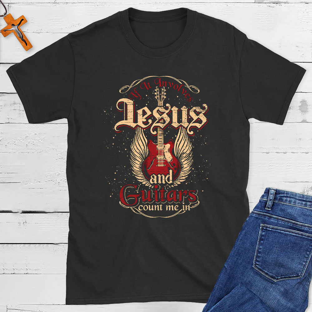 If It Involves Jesus And Guitars Count Me In Christian T-Shirt