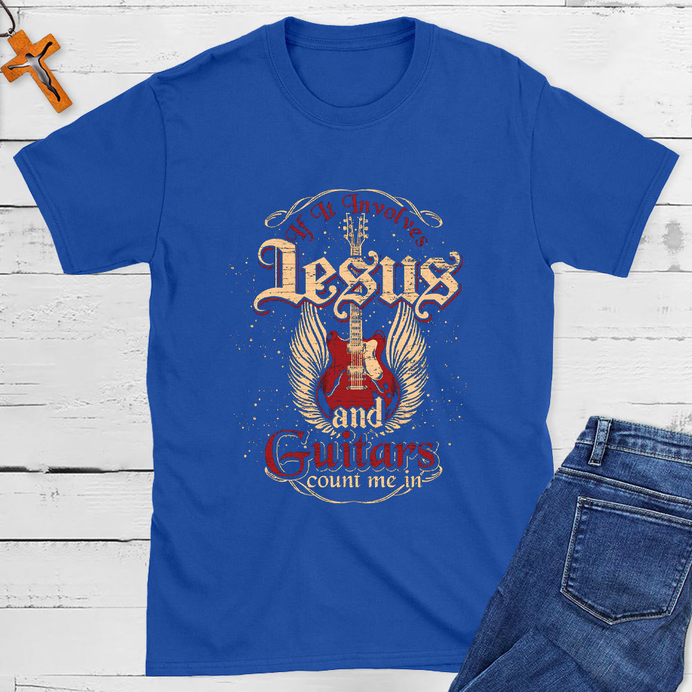 If It Involves Jesus And Guitars Count Me In Christian T-Shirt