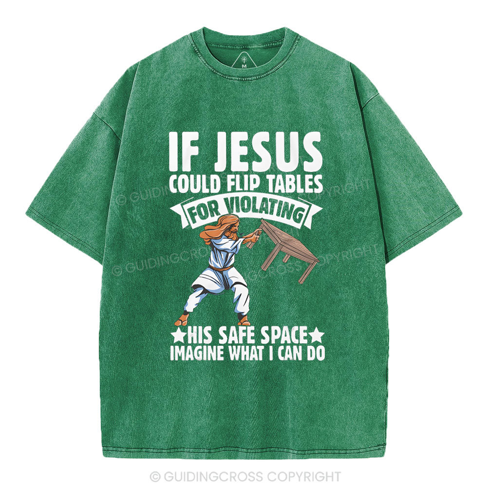If Jesus Could Flip Tables For Violating Christian Washed T-Shirt