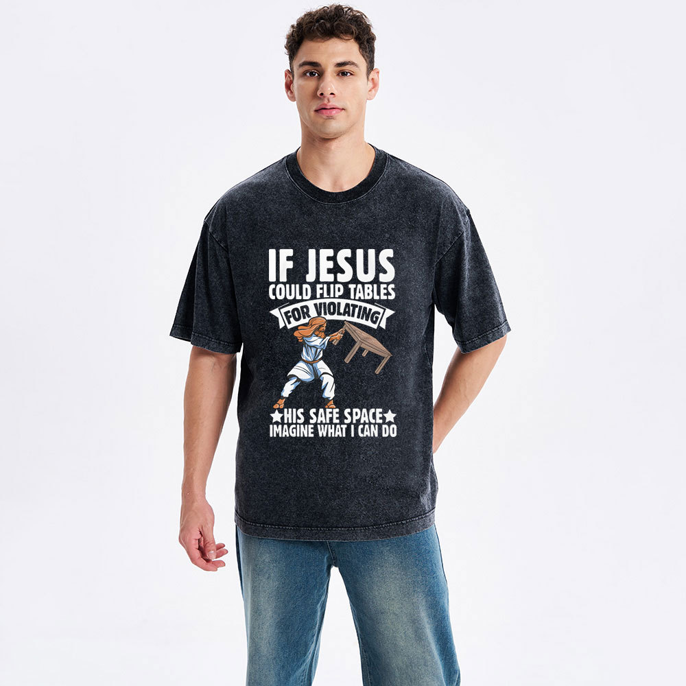 If Jesus Could Flip Tables For Violating Christian Washed T-Shirt