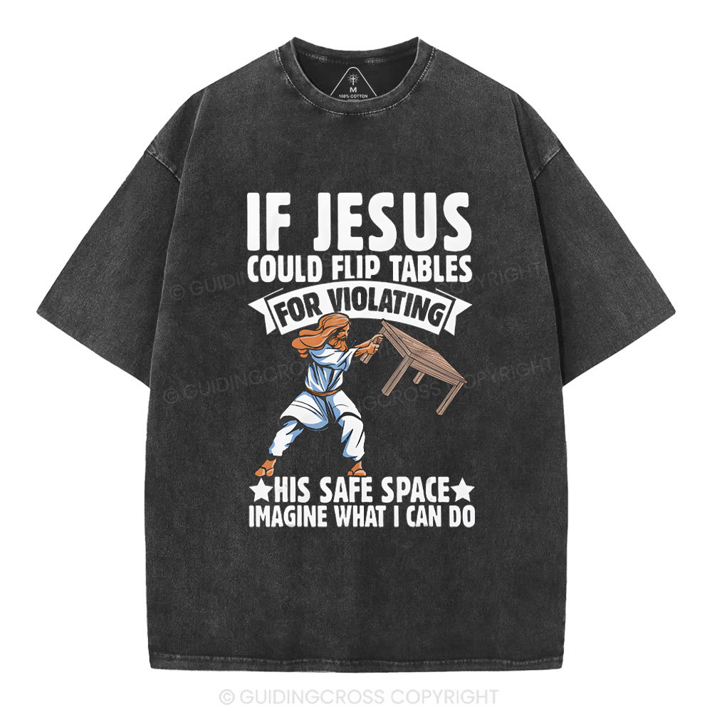 If Jesus Could Flip Tables For Violating Christian Washed T-Shirt