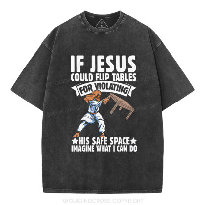 If Jesus Could Flip Tables For Violating Christian Washed T-Shirt